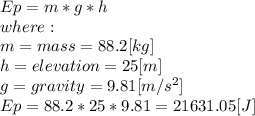 Ep = m*g*h\\where:\\m = mass = 88.2[kg]\\h = elevation = 25[m]\\g = gravity = 9.81 [m/s^2]\\Ep = 88.2*25*9.81 = 21631.05[J]\\