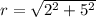 r =  \sqrt{{2}^{2}  +  {5}^{2} }