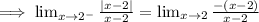 \implies \lim_{x \to 2^-} \frac{|x-2|}{x-2}=\lim_{x \to 2} \frac{-(x-2)}{x-2}