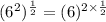 (6^2)^{\frac{1}{2}}=(6)^{2\times \frac{1}{2}}