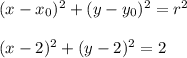 (x-x_0)^2+(y-y_0)^2=r^2\\&#10;\\(x-2)^2+(y-2)^2=2