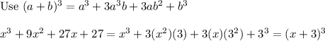 \text{Use}\ (a+b)^3=a^3+3a^3b+3ab^2+b^3\\\\x^3+9x^2+27x+27=x^3+3(x^2)(3)+3(x)(3^2)+3^3=(x+3)^3