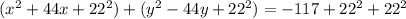 (x^{2}+44x+22^{2})+(y^{2}-44y+22^{2})=-117+22^{2}+22^{2}