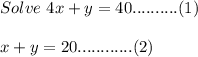 Solve\ 4x+y=40..........(1)\\\\x+y=20............(2)