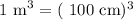 \text{ 1 m}^3=(\text{ 100 cm})^3