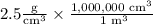 2.5\frac{\text{g}}{\text{cm}^3}\times \frac{\text{1,000,000 cm}^3}{\text{ 1 m}^3}}