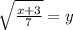 \sqrt{\frac{x+3}{7}} =y