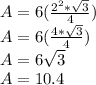 A = 6 (\frac {2 ^ 2 * \sqrt {3}} {4})\\A = 6 (\frac {4 * \sqrt {3}} {4})\\A = 6 \sqrt {3}\\A = 10.4