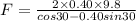 F=\frac{2\times 0.40\times 9.8}{cos 30-0.40sin 30}