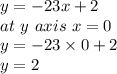y=-23x+2\\at\ y\ axis\ x=0\\y=-23\times0+2\\y=2