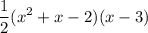 \displaystyle \frac{1}{2}(x^2+x-2)(x-3)