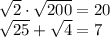 \sqrt{2}\cdot \sqrt{200}=20\\\sqrt{25}+\sqrt{4}=7