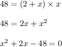 48 = (2+x) \times x\\\\48 = 2x + x^2\\\\x^2+2x - 48 = 0