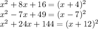 x^{2}+8x+16 = (x+4)^{2}\\x^{2}-7x+49=(x-7)^{2}\\x^{2}+24x+144= (x+12)^{2}
