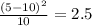 \frac{(5-10)^2}{10} = 2.5