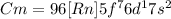 Cm=96[Rn]5f^76d^17s^2