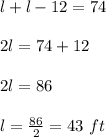 l+l-12=74\\\\2l =74+12\\\\2l = 86\\\\l = \frac{86}{2} = 43\ ft