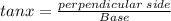 tanx=\frac{perpendicular\;side}{Base}