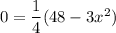 0 = \dfrac{1}{4}(48-3x^2)