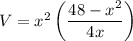 V = x^2 \left(\dfrac{48-x^2}{4x}\right)