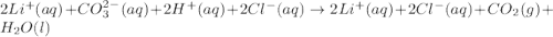 2 Li^+ (aq) + CO_3^{2-} (aq) + 2 H^+ (aq) + 2 Cl^- (aq)\rightarrow 2 Li^+ (aq) + 2 Cl^- (aq) + CO_2 (g) + H_2O (l)