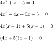 4x^2+x-5=0\\\\4x^2-4x+5x-5=0\\\\4x(x-1)+5(x-1)=0\\\\(4x+5)(x-1)=0