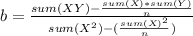 b= \frac{sum(XY)-\frac{sum(X)*sum(Y)}{n} }{sum(X^2)-(\frac{sum(X)^2}{n})}