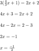 3(\frac{4}{3}x + 1)=2x + 2\\\\4x + 3 = 2x + 2\\\\4x - 2x = 2 - 3\\\\2x = -1\\\\x = \frac{-1}{2}