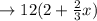 \rightarrow 12(2+\frac{2}{3}x)