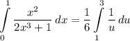\displaystyle \int\limits^1_0 {\frac{x^2}{2x^3 + 1}} \, dx = \frac{1}{6} \int\limits^3_1 {\frac{1}{u}} \, du