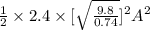 \frac{1}{2}\times 2.4\times [\sqrt{\frac{9.8}{0.74} }]^{2}A^{2}
