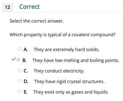 Select the correct answer. which property is typical of a covalent compound?  a.  they are extremely