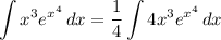 \displaystyle \int {x^3e^{x^4}} \, dx = \frac{1}{4} \int {4x^3e^{x^4}} \, dx
