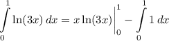 \displaystyle \int\limits^1_0 {\ln(3x)} \, dx = x \ln(3x) \bigg| \limits^1_0 - \int\limits^1_0 {1} \, dx