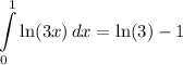 \displaystyle \int\limits^1_0 {\ln(3x)} \, dx = \ln(3) - 1