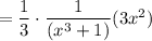 =\dfrac{1}{3}\cdot \dfrac{1}{(x^3+1)}(3x^2)