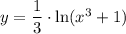 y=\dfrac{1}{3}\cdot \ln (x^3+1)