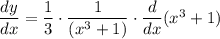 \dfrac{dy}{dx}=\dfrac{1}{3}\cdot \dfrac{1}{(x^3+1)}\cdot \dfrac{d}{dx}(x^3+1)