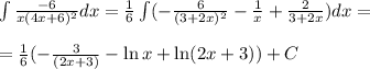 \int\frac{-6}{x(4x+6)^2} dx= \frac{1}{6} \int(-\frac{6}{(3+2x)^2} -\frac{1}{x} +\frac{2}{3+2x})dx=\\\\= \frac{1}{6} (-\frac{3}{(2x+3)} -\ln x+\ln(2x+3))+C