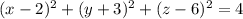 (x-2)^2+(y+3)^2+(z-6)^2 =4