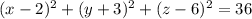 (x-2)^2+(y+3)^2+(z-6)^2 =36