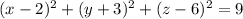 (x-2)^2+(y+3)^2+(z-6)^2 =9