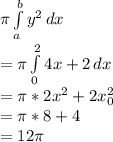 \pi \int\limits^b_a {y^2} \, dx \\=\pi \int\limits^2_0 {4x+2} \, dx\\=\pi *2x^2+2x  ^2_0\\= \pi*8+4\\=12\pi
