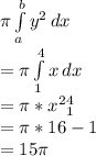 \pi \int\limits^b_a {y^2} \, dx \\=\pi \int\limits^4_1 {x} \, dx\\=\pi *x^2  ^4_1\\= \pi*16-1\\=15\pi
