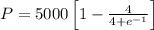 P=5000\left [ 1-\frac{4}{4+e^{-1}}\right ]