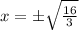 x=\pm \sqrt{\frac{16}{3}}