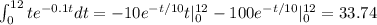 \int^{12}_{0}te^{-0.1t}dt=-10e^{-t/10}t|^{12}_{0}-100e^{-t/10}|^{12}_{0}=33.74