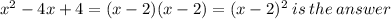 x {}^{2}  - 4x + 4 = (x - 2)(x - 2) = (x - 2) {}^{2}  \: is \: the \: answer