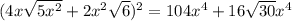 (4x\sqrt{5x^2}+2x^2\sqrt{6})^2=104x^4+16\sqrt{30}x^4