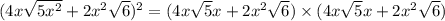 (4x\sqrt{5x^2}+2x^2\sqrt{6})^2=(4x\sqrt{5}x+2x^2\sqrt{6})\times (4x\sqrt{5}x+2x^2\sqrt{6})